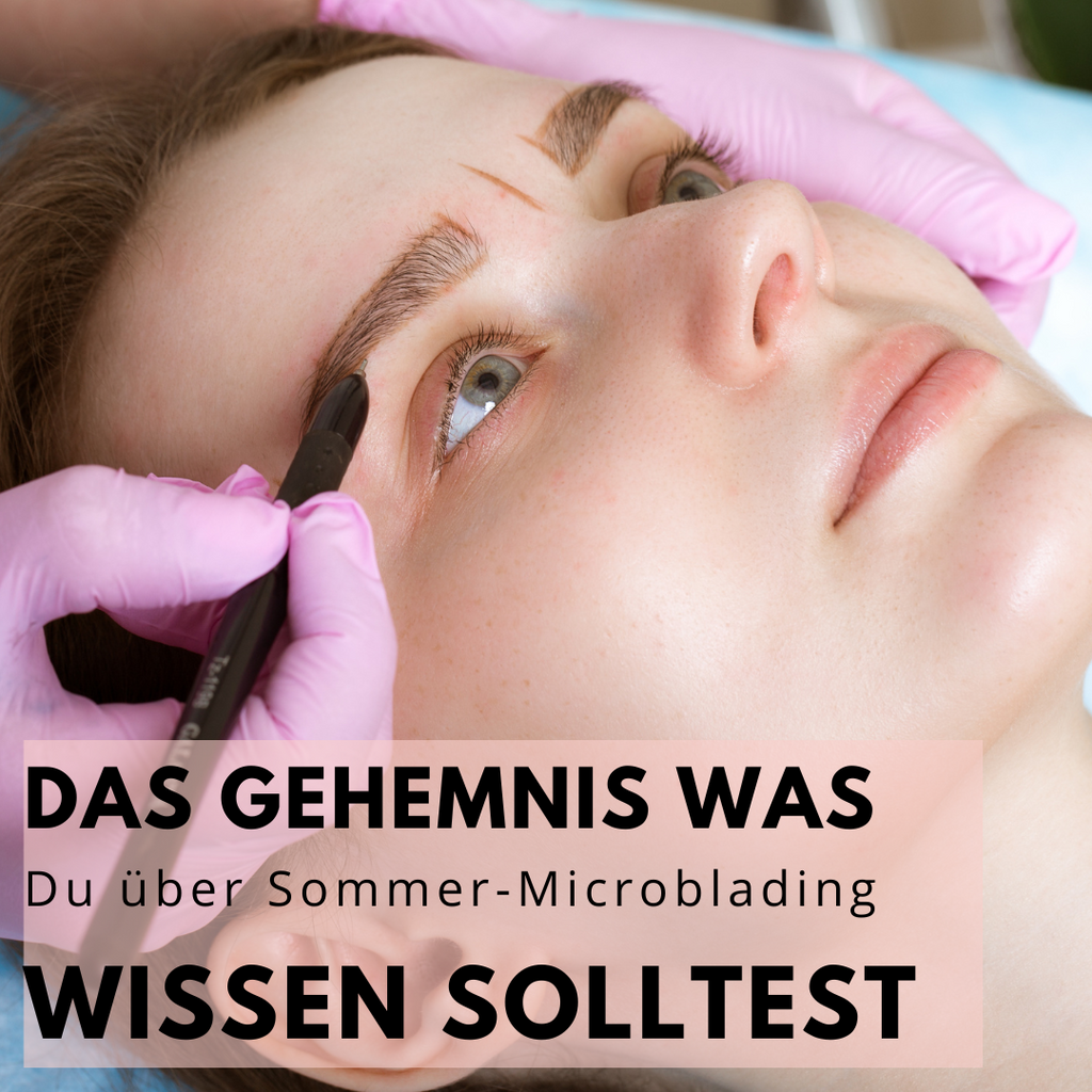 Das Geheimnis des Sommer-Microbladings: Alles, was Du wissen musst